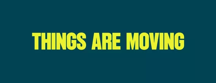 Things are moving